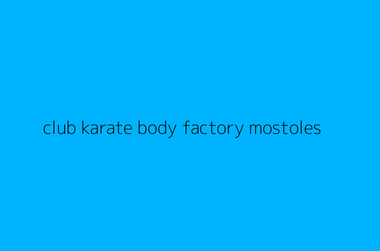 club karate body factory mostoles